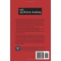 THE ART OF PERFUME MAKING: A Complete Guide to Creating and Classifying Perfumes, Essences, Colognes, and Extracts
