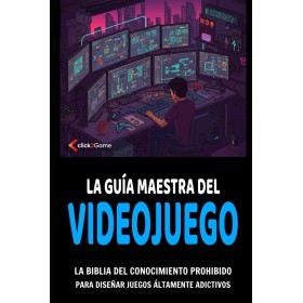 La guía maestra del videojuego: Para diseñar juegos altamente adictivos
