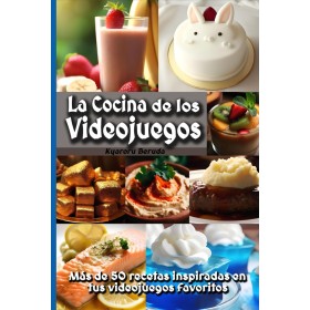 La Cocina de los Videojuegos: Más de 50 recetas de cocina inspiradas en tus videojuegos favoritos!