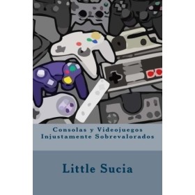 Consolas y videojuegos Injustamente Sobrevalorados de Little Sucia
