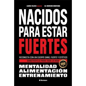 Nacidos para estar fuertes: Reconecta con un cuerpo sano, fuerte y estético. Constrúyelo para toda la vida.