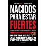 Nacidos para estar fuertes: Reconecta con un cuerpo sano, fuerte y estético. Constrúyelo para toda la vida.