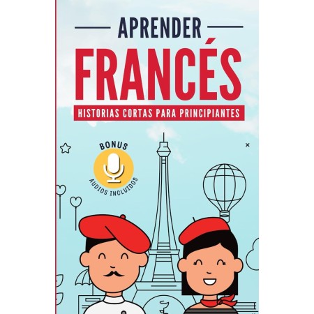 APRENDER FRANCÉS: Historias cortas para principiantes Bonus audios incluidos