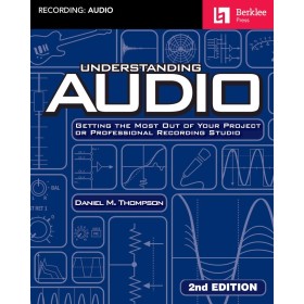 Understanding Audio: Getting the Most Out of Your Project or Professional Recording Studio
