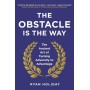 The Obstacle Is The Way: The Ancient Art of Turning Adversity to Advantage