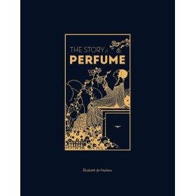 The Story of Perfume: A lavishly illustrated guide (English Edition)