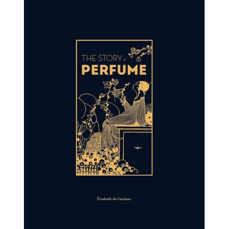 The Story of Perfume: A lavishly illustrated guide (English Edition)