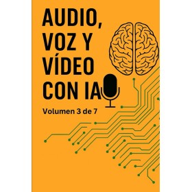 Audio, Voz y Vídeo con IA: Volumen 3 de la Enciclopedia de los 50 Negocios con IA (Ordenada: Incluye los números junto a los