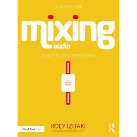 Mixing Audio: Concepts, Practices, and Tools
