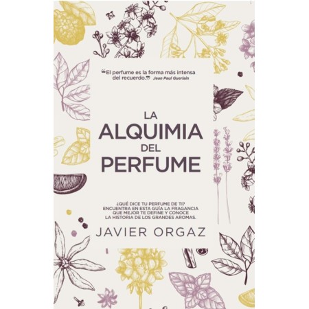 La Alquimia Del perfume: ¿Qué dice tu colonia de ti? Guía para encontrar la mejor fragancia (Estilo de vida)