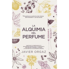 La Alquimia Del perfume: ¿Qué dice tu colonia de ti? Guía para encontrar la mejor fragancia (Estilo de vida)