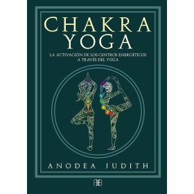 Chakra yoga: La activación de los centros energéticos a través del yoga (SIN COLECCION)