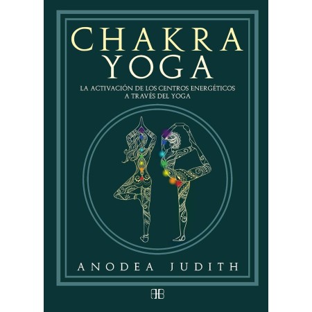 Chakra yoga: La activación de los centros energéticos a través del yoga (SIN COLECCION)