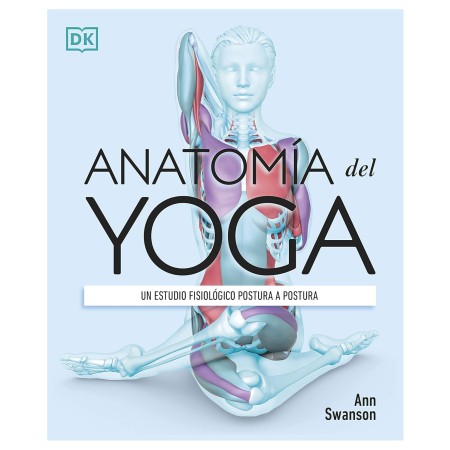 Anatomía del yoga: Un estudio fisiológico postura a postura