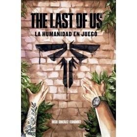 THE LAST OF US: LA HUMANIDAD EN JUEGO (VIDEOJUEGOS)
