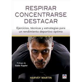 Respirar, concentrarse, destacar: Ejercicios, técnicas y estrategias para un rendimiento deportivo óptimo (SIN COLECCION)