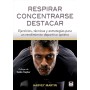 Respirar, concentrarse, destacar: Ejercicios, técnicas y estrategias para un rendimiento deportivo óptimo (SIN COLECCION)