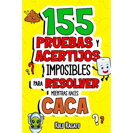 155 Pruebas y Acertijos Imposibles para Resolver Mientras Haces Caca: ¡Siéntate, Exprime tu Cerebro y Aguanta Hasta el último