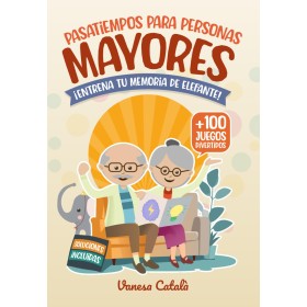 PASATIEMPOS PARA PERSONAS MAYORES +100 JUEGOS DIVERTIDOS: ¡Entrena tu memoria de elefante! (PASATIEMPOS Y JUEGOS DIVERTIDOS)