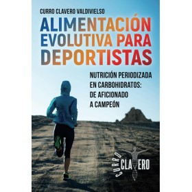 ALIMENTACIÓN EVOLUTIVA PARA DEPORTISTAS: Nutrición periodizada en carbohidratos: de aficionado a campeón - MÉTODO CLAVERO