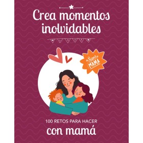 CREA MOMENTOS INOLVIDABLES: 100 retos para hacer con mamá: Idea regalo original para fortalecer el vínculo con sus hijos: Día de