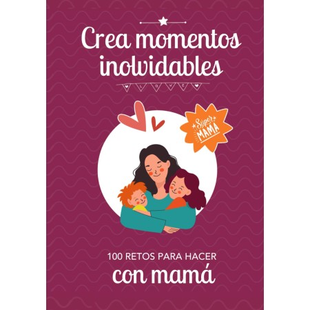CREA MOMENTOS INOLVIDABLES: 100 retos para hacer con mamá: Idea regalo original para fortalecer el vínculo con sus hijos: Día de