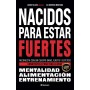 Nacidos para estar fuertes: Reconecta con un cuerpo sano, fuerte y estético. Constrúyelo para toda la vida.