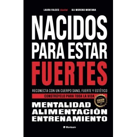 Nacidos para estar fuertes: Reconecta con un cuerpo sano, fuerte y estético. Constrúyelo para toda la vida.