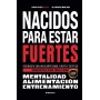 Nacidos para estar fuertes: Reconecta con un cuerpo sano, fuerte y estético. Constrúyelo para toda la vida.