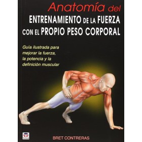 ANATOMÍA DEL ENTRENAMIENTO DE LA FUERZA CON EL PROPIO PESO CORPORAL: Guía ilustrada para mejorar la fuerza, la potencia y la