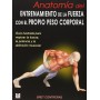 ANATOMÍA DEL ENTRENAMIENTO DE LA FUERZA CON EL PROPIO PESO CORPORAL: Guía ilustrada para mejorar la fuerza, la potencia y la