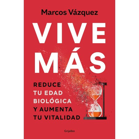 Vive más (edición actualizada): Reduce tu edad biológica y aumenta tu vitalidad (Bienestar, salud y vida sana)