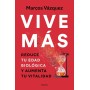 Vive más (edición actualizada): Reduce tu edad biológica y aumenta tu vitalidad (Bienestar, salud y vida sana)