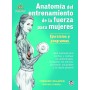 Anatomía Del Entrenamiento De La Fuerza Para Mujeres: Guía ilustrada para tonificar y moldear los abdominales, la espalda, las