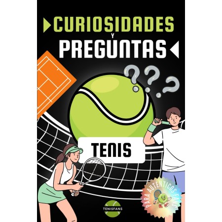 Curiosidades y Preguntas de Tenis: Libro de preguntas y respuestas con datos curiosos sobre tenistas famosos, raquetas, pelotas,