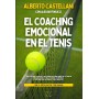 El Coaching Emocional en el Tenis: Cómo utilizar la mente y gestionar las emociones en la cancha para mejorar tu tenis a todos