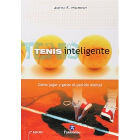 Tenis inteligente. Cómo jugar y ganar el partido mental: Como Jugar y Ganar el Partido Mental (Deportes)