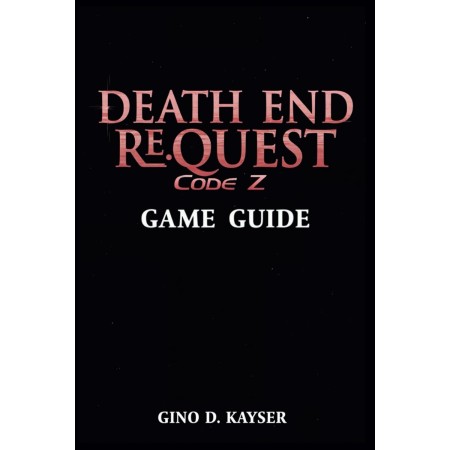 Death End ReQuest Code Z Game Guide: The Complete Guide to Surviving Code Z and Unlocking Every Ending