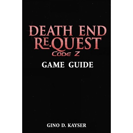 Death End ReQuest Code Z Game Guide: The Complete Guide to Surviving Code Z and Unlocking Every Ending (English Edition)